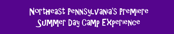 Northeast Pennsylvania's Premiere Day Camp Experience